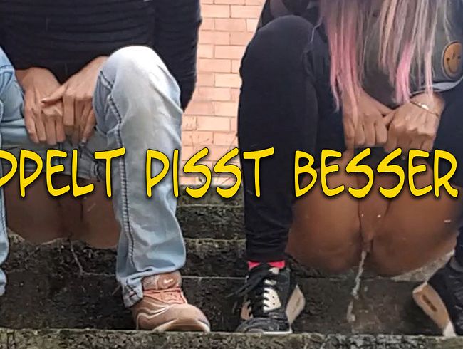 Doppelt pisst besser ;-)