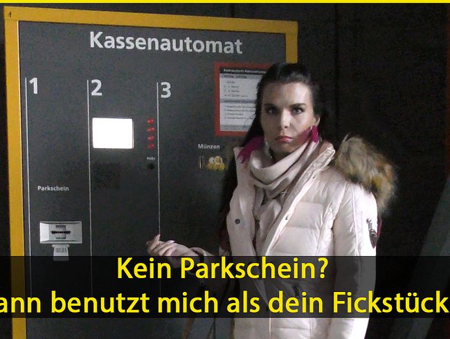 Kein Parkschein? Dann benutz mich als Fickstück!!!